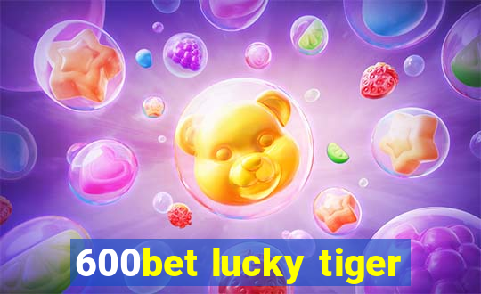 600bet lucky tiger